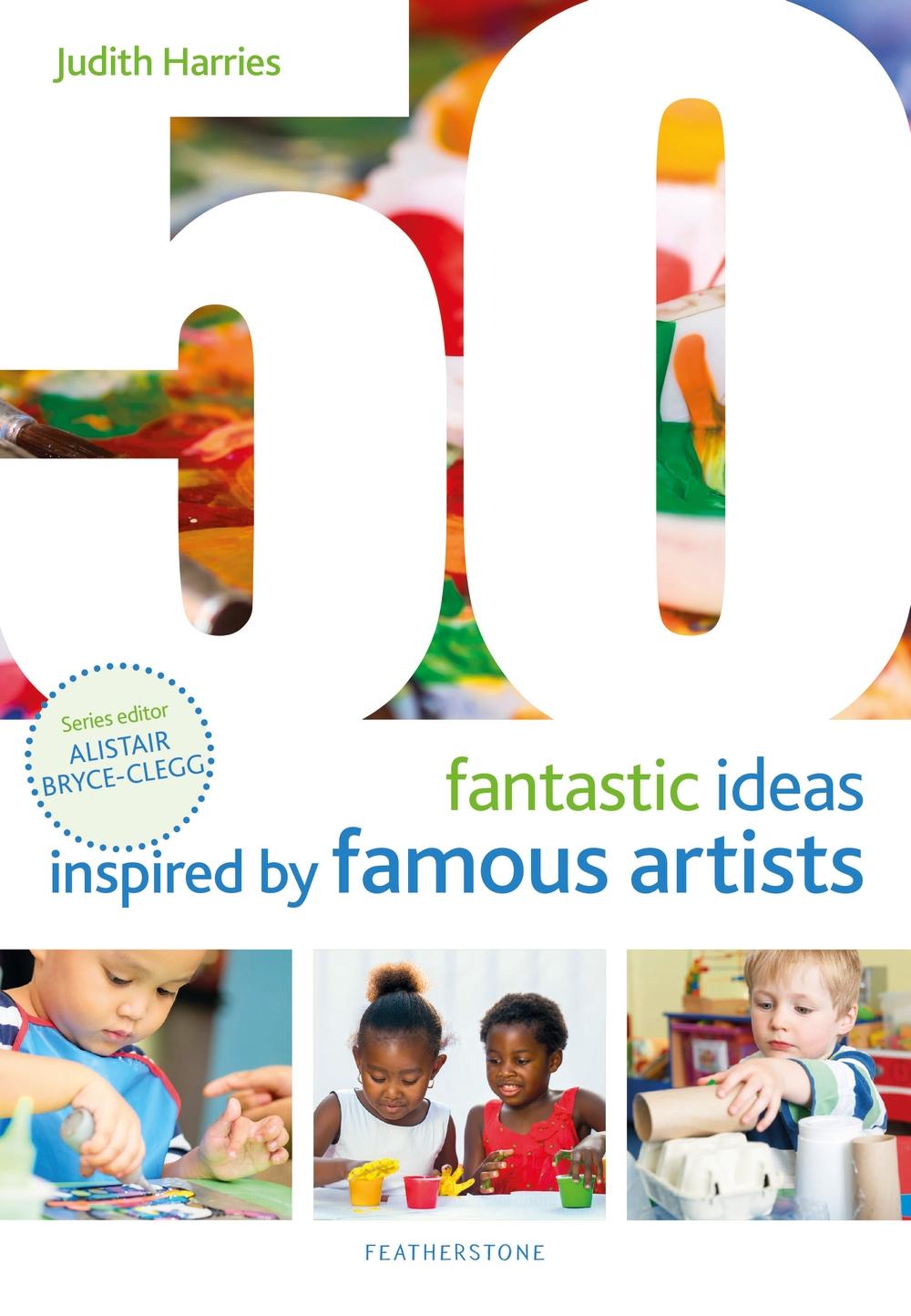 50 Fantastic Ideas Inspired by Famous Artists - Judith Harries