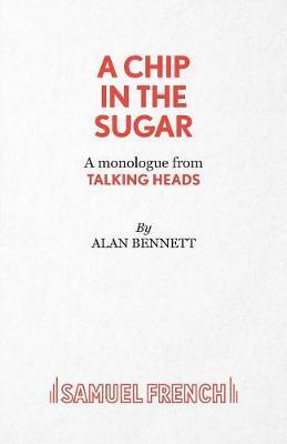 Chip in the Sugar - Alan Bennett
