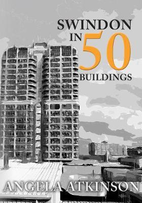 Swindon in 50 Buildings - Angela Atkinson
