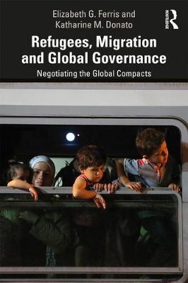 Refugees, Migration and Global Governance - Elizabeth G Ferris