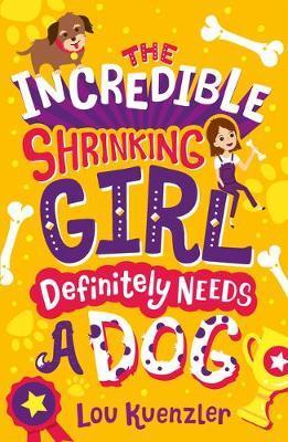 Incredible Shrinking Girl  Definitely Needs a Dog - Lou Kuenzler