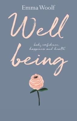 Wellbeing: Body confidence, health and happiness - Emma Woolf