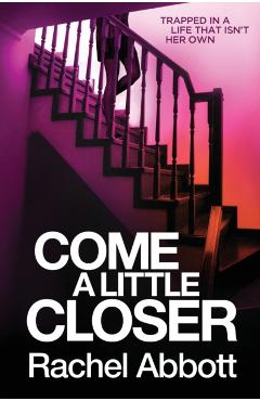 Come a Little Closer - Rachel Abbott