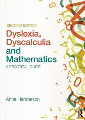 Dyslexia, Dyscalculia and Mathematics - Anne Henderson