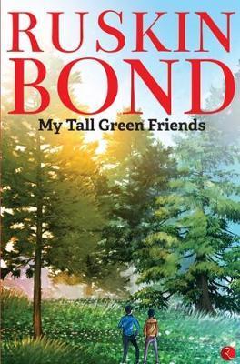 MY TALL GREEN FRIENDS - Ruskin Bond