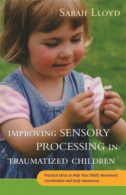 Improving Sensory Processing in Traumatized Children - Sarah Lloyd