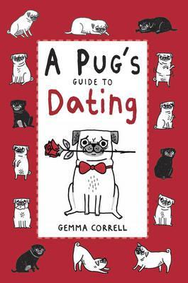 Pug's Guide to Dating - Gemma Correll