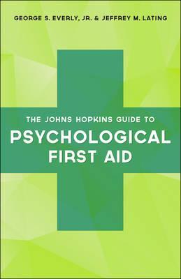 Johns Hopkins Guide to Psychological First Aid - George S Everly Jr.