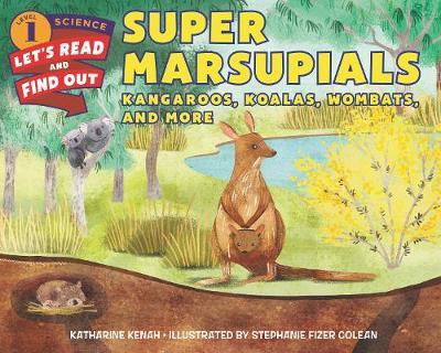 Super Marsupials: Kangaroos, Koalas, Wombats, and More - Katharine Kenah