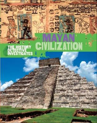 History Detective Investigates: Mayan Civilization - Clare Hibbert