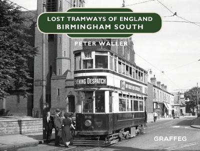 Lost Tramways of England: Birmingham South - Peter Waller