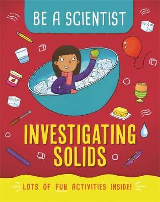 Be a Scientist: Investigating Solids - Jacqui Bailey