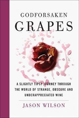 Godforsaken Grapes - Jason Wilson