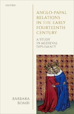 Anglo-Papal Relations in the Early Fourteenth Century - Anne-Marie Bombi