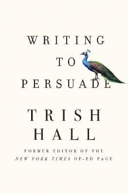 Writing to Persuade - Trish Hall