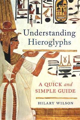 Understanding Hieroglyphs - Hilary Wilson