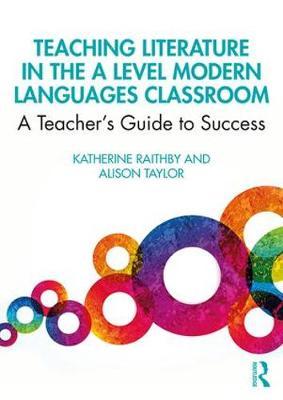 Teaching Literature in the A Level Modern Languages Classroo - Katherine Raithby