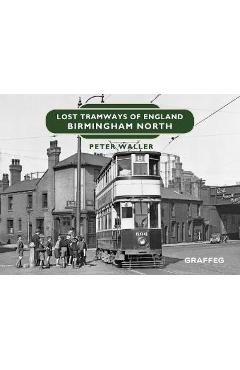 Poza produsului Lost Tramways of England: Birmingham North - Peter Waller