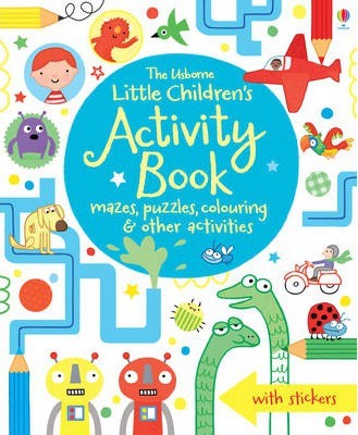 The Usborne Little Children's Activity Book : Mazes, Puzzles and Colouring