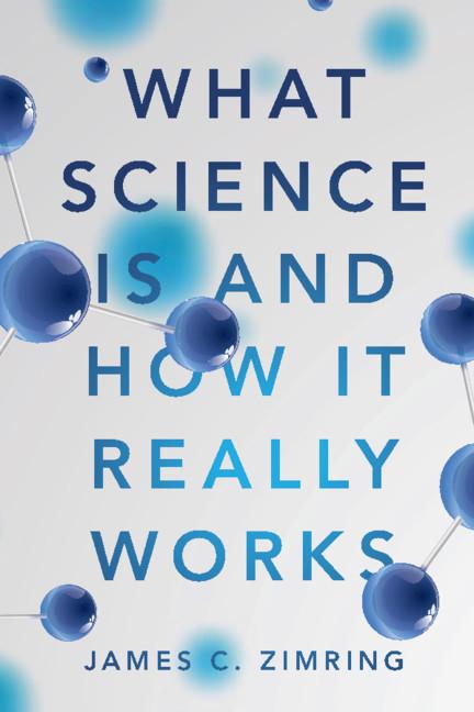 What Science Is and How It Really Works - James C Zimring