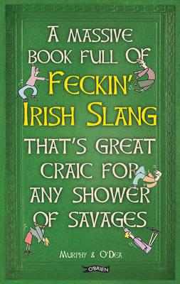 Massive Book Full of FECKIN' IRISH SLANG that's Great Craic - Colin Murphy