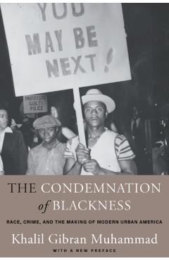 Condemnation of Blackness - Khalil Gibran Muhammad