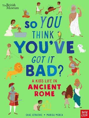 British Museum: So You Think You've Got It Bad? A Kid's Life - Chae Strathie
