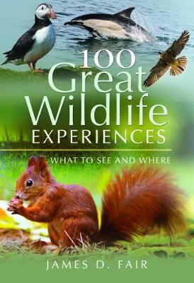 100 Great Wildlife Experiences - James D Fair