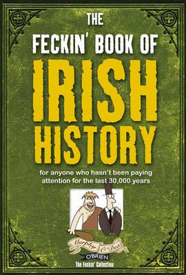 Feckin' Book of Irish History - Colin Murphy