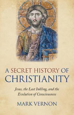 Secret History of Christianity, A - Mark Vernon