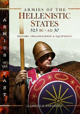 Armies of the Hellenistic States 323 BC to AD 30 - Gabriele Esposito