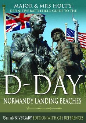Major & Mrs Holt's Definitive Battlefield Guide to the D-Day - Major Tonie Holt