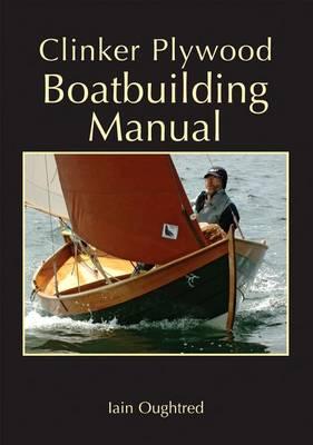 Clinker Plywood Boatbuilding Manual - Iain Oughtred
