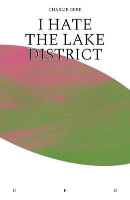 I Hate the Lake District - Charlie Gere