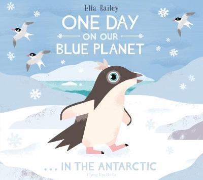 One Day on Our Blue Planet: In the Antarctic - Ella Bailey
