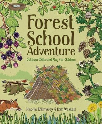 Forest School Adventure: Outdoor Skills and Play for Childre - Dan Westall