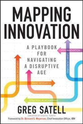 Mapping Innovation: A Playbook for Navigating a Disruptive A - Greg Satell