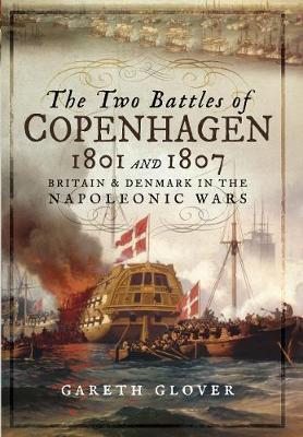 Two Battles of Copenhagen 1801 and 1807 - Gareth Glover