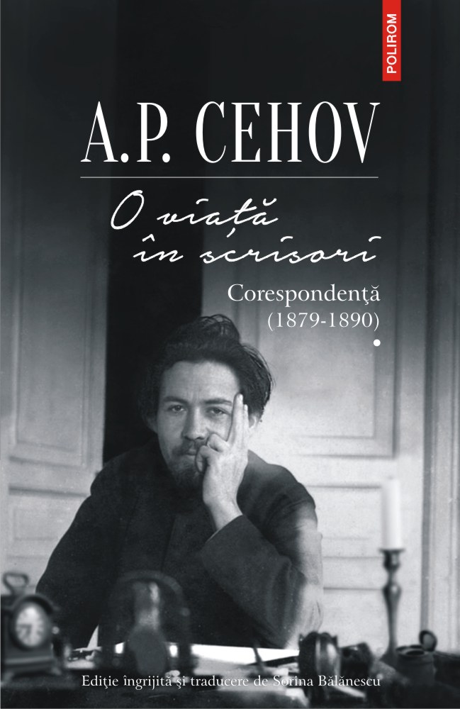 O viata in scrisori. Corespondenta I (1879-1890) - A.P. Cehov