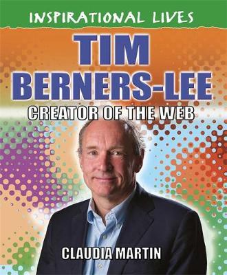 Inspirational Lives: Tim Berners-Lee - Claudia Martin