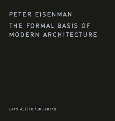 Formal Basis of Modern Architecture - Peter Eisenman