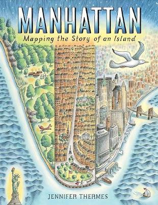 Manhattan: Mapping the Story of an Island - Jennifer Thermes