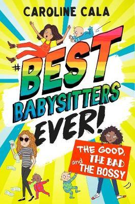 Good, the Bad and the Bossy (Best Babysitters Ever) - Caroline Cala