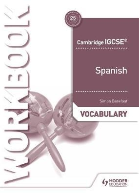 Cambridge IGCSE (TM) Spanish Vocabulary Workbook - Simon Barefoot