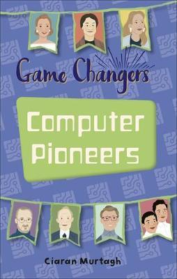 Reading Planet KS2 - Game-Changers: Computer Pioneers - Leve - Ciaran Murtagh