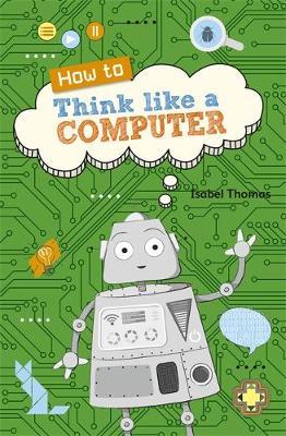 Reading Planet KS2 - How to Think Like a Computer - Level 4: - Isabel Thomas