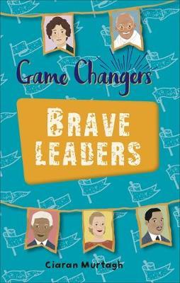 Reading Planet KS2 - Game-Changers: Brave Leaders - Level 4: - Ciaran Murtagh