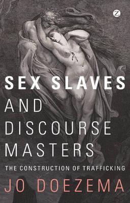 Sex Slaves and Discourse Masters - Jo Doezema