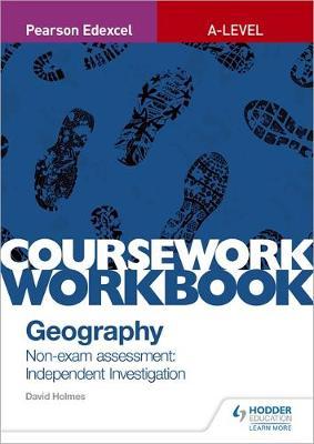 Pearson Edexcel A-level Geography Coursework Workbook: Non-e - David Holmes
