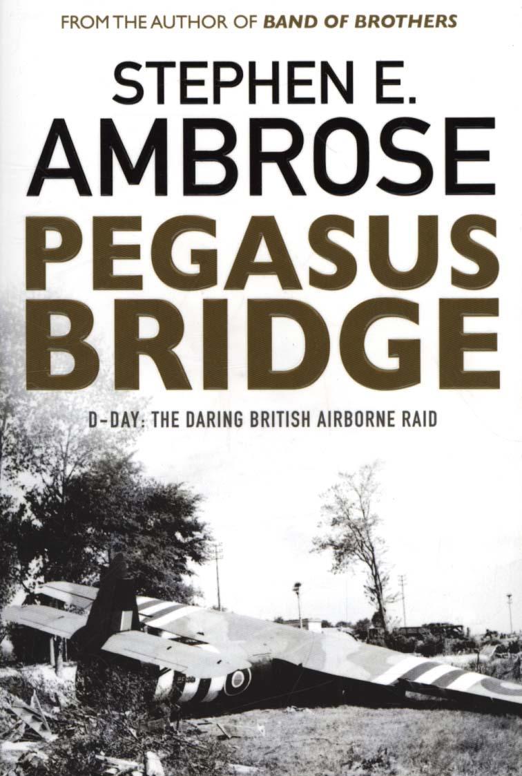 Pegasus Bridge - Stephen E Ambrose